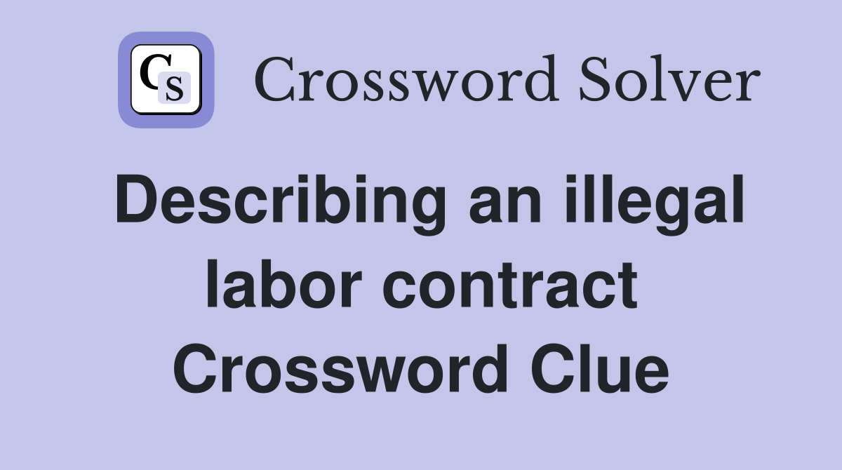 Describing an illegal labor contract Crossword Clue