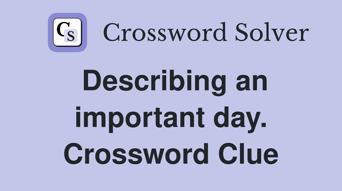 Describing an important day. Crossword Clue