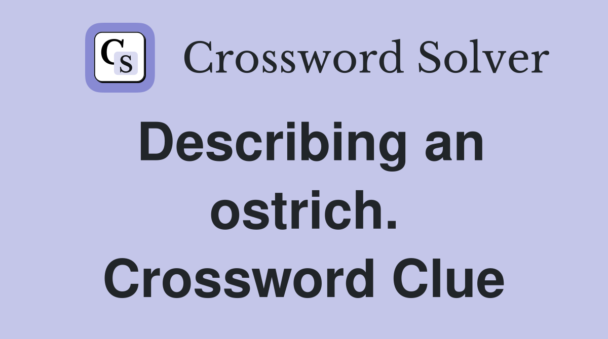Describing an ostrich. Crossword Clue