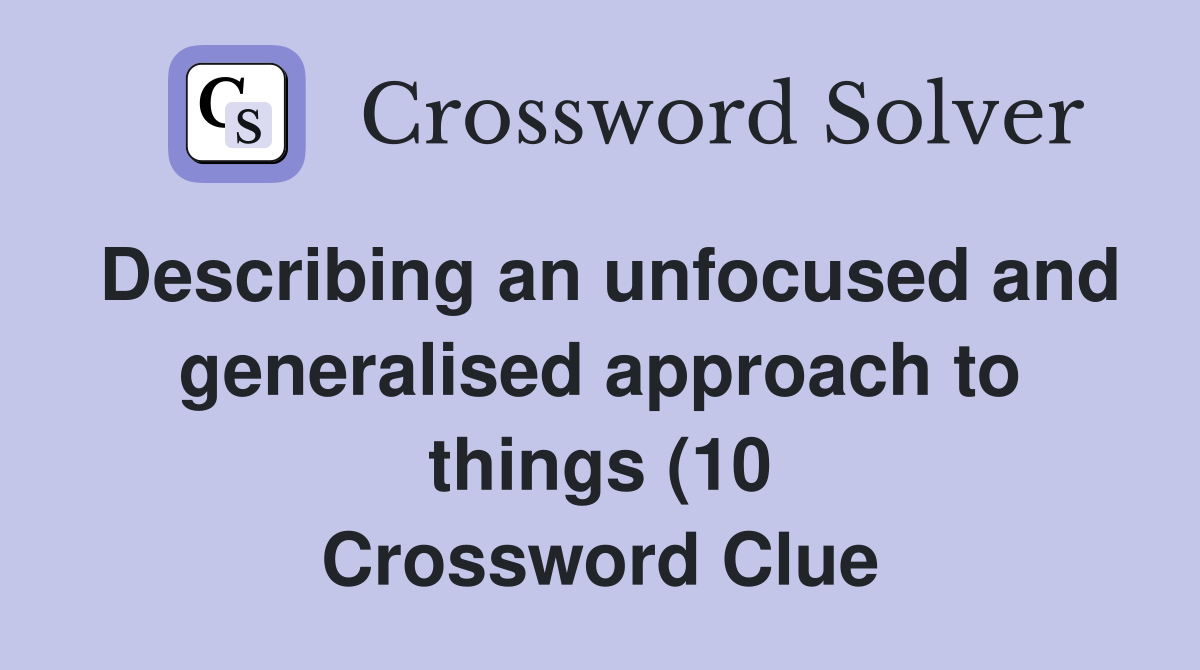 Describing an unfocused and generalised approach to things (10 Describing an unfocused and generalised approach to things (10