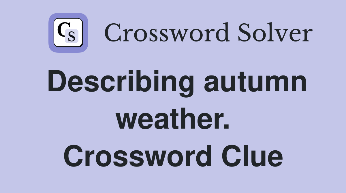 Describing autumn weather. Crossword Clue
