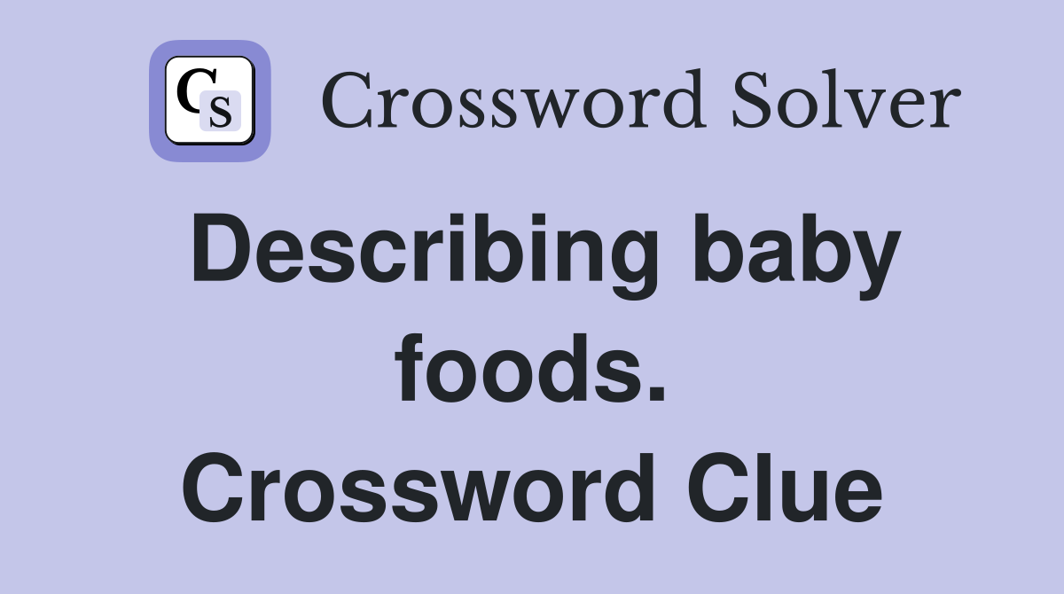 Describing baby foods. Crossword Clue