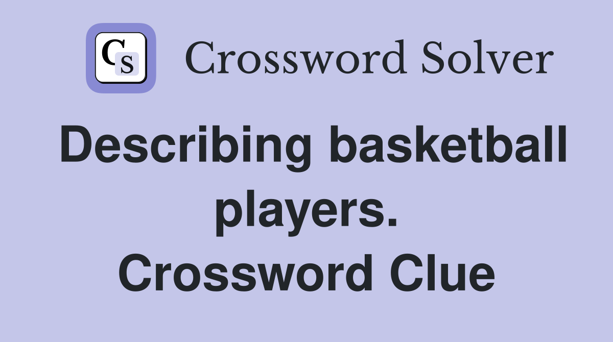 Describing basketball players. Crossword Clue