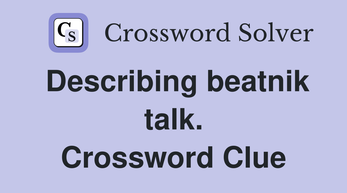 Describing beatnik talk. Crossword Clue
