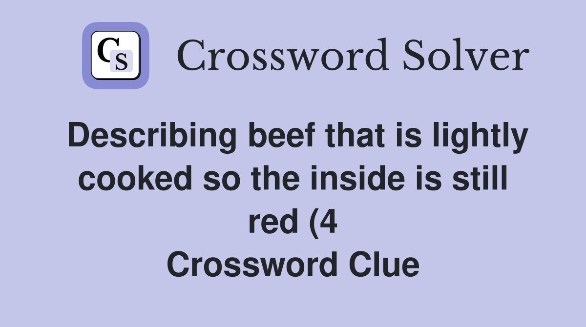 Describing beef that is lightly cooked so the inside is still red (4 Describing beef that is lightly cooked so the inside is still red (4