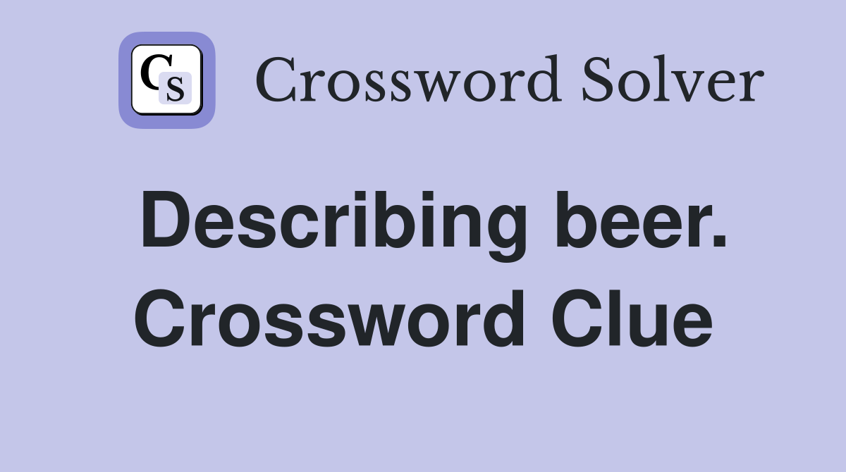 Describing beer. Crossword Clue