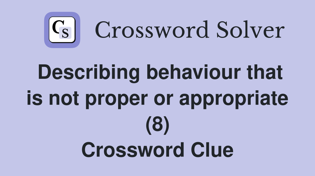 Describing behaviour that is not proper or appropriate (8) Crossword Clue