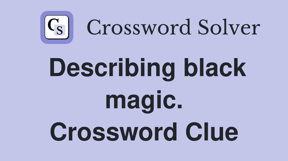Describing black magic. Crossword Clue