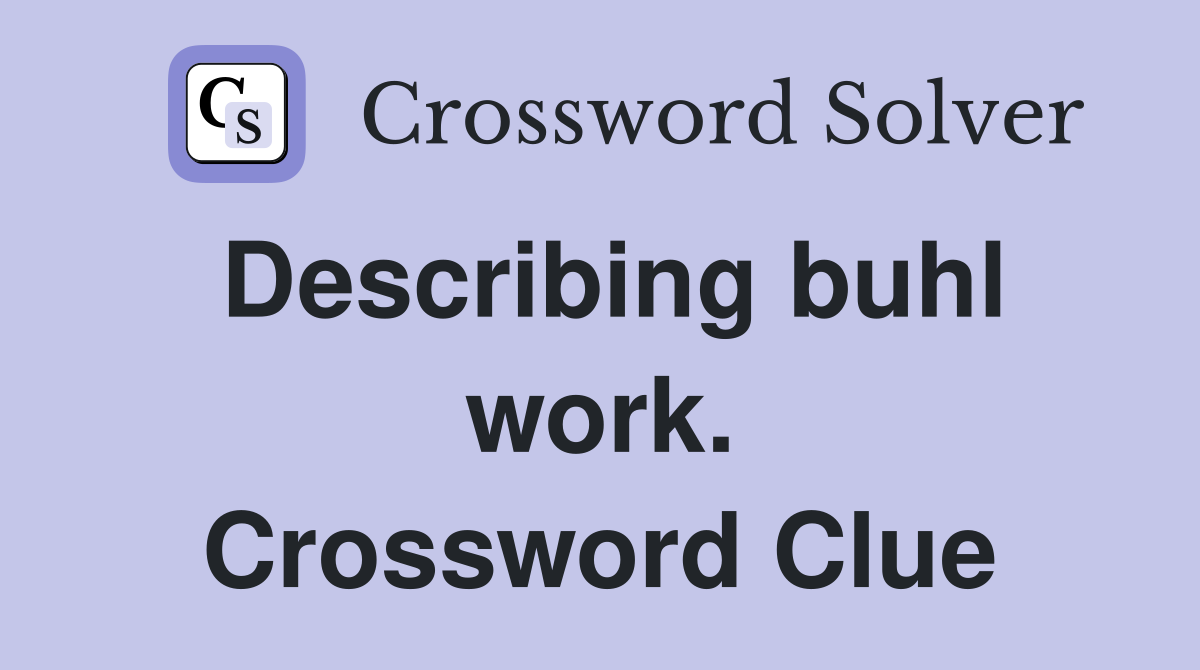 Describing buhl work. Crossword Clue