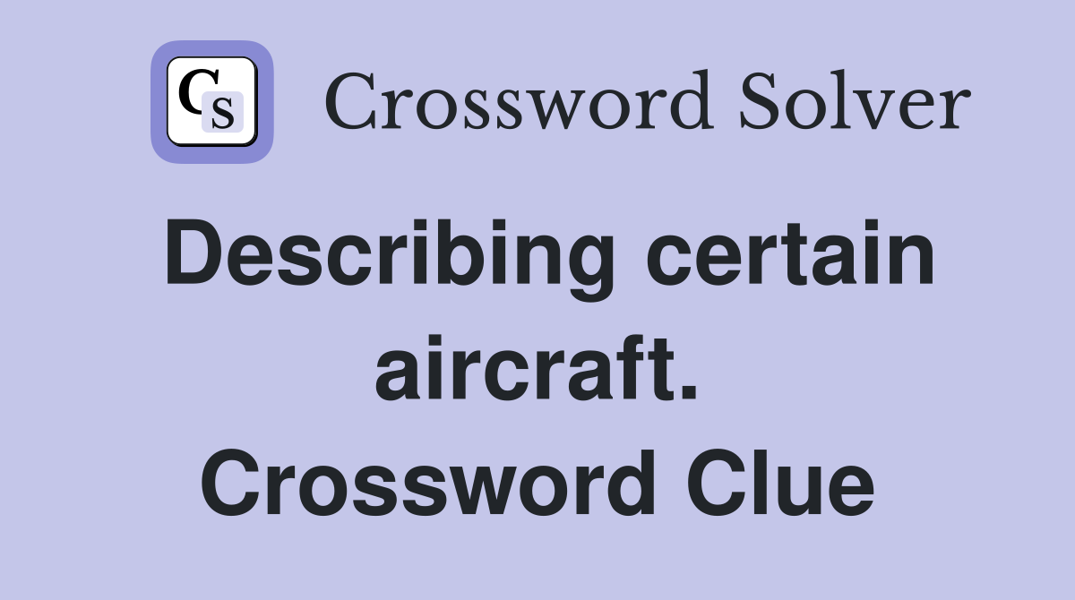 Describing certain aircraft. Crossword Clue