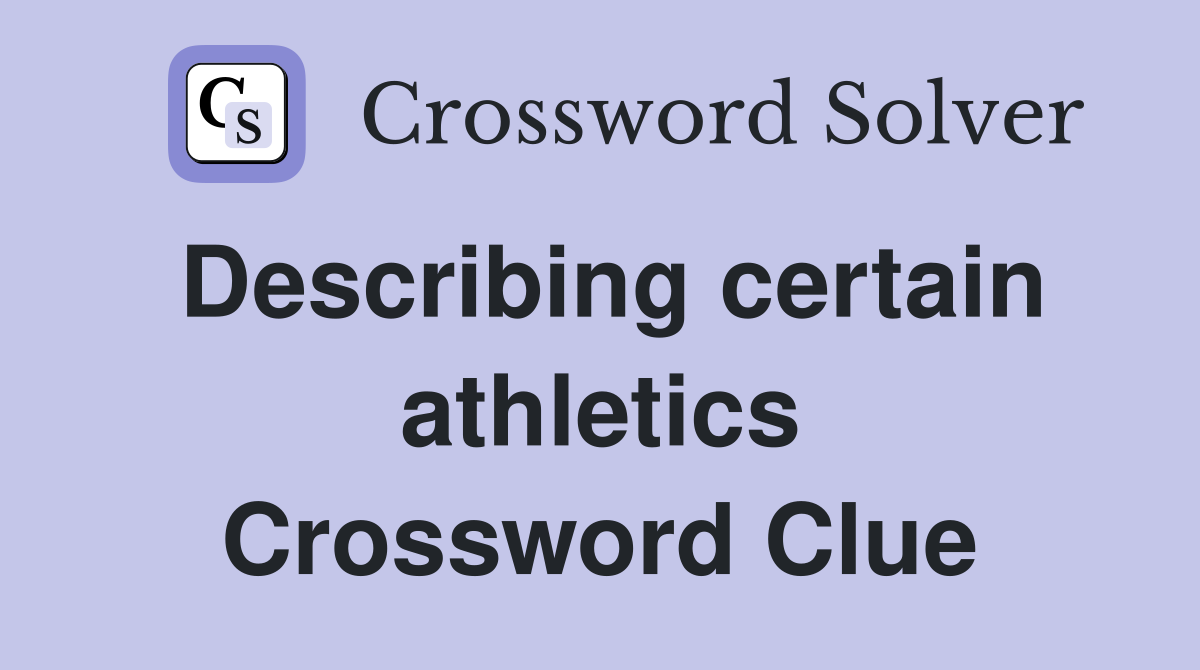 Describing certain athletics Crossword Clue