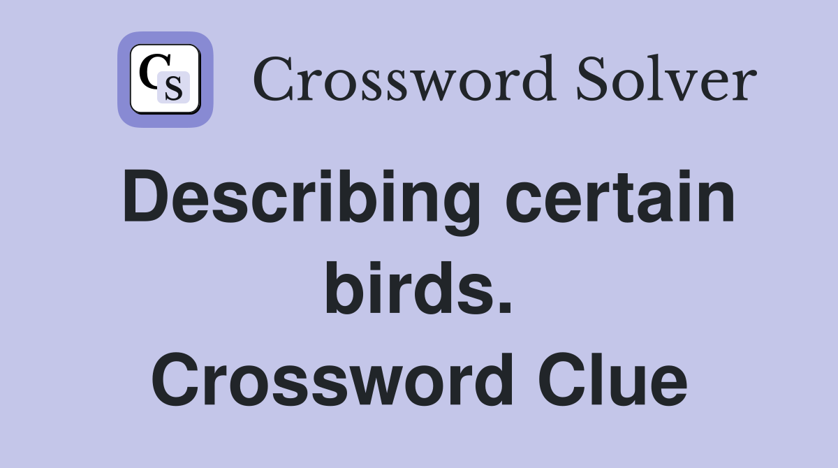 Describing certain birds. Crossword Clue