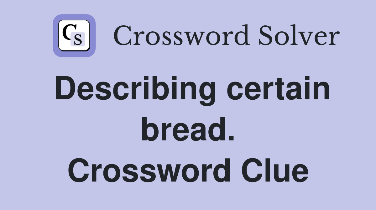 Describing certain bread. Crossword Clue
