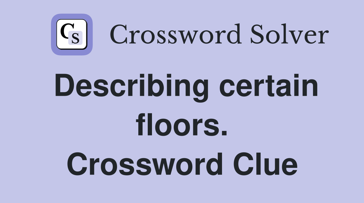 Describing certain floors. Crossword Clue