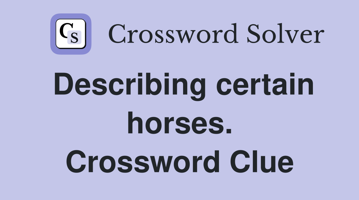 Describing certain horses. Crossword Clue