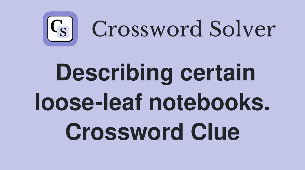 Describing certain loose-leaf notebooks. Crossword Clue