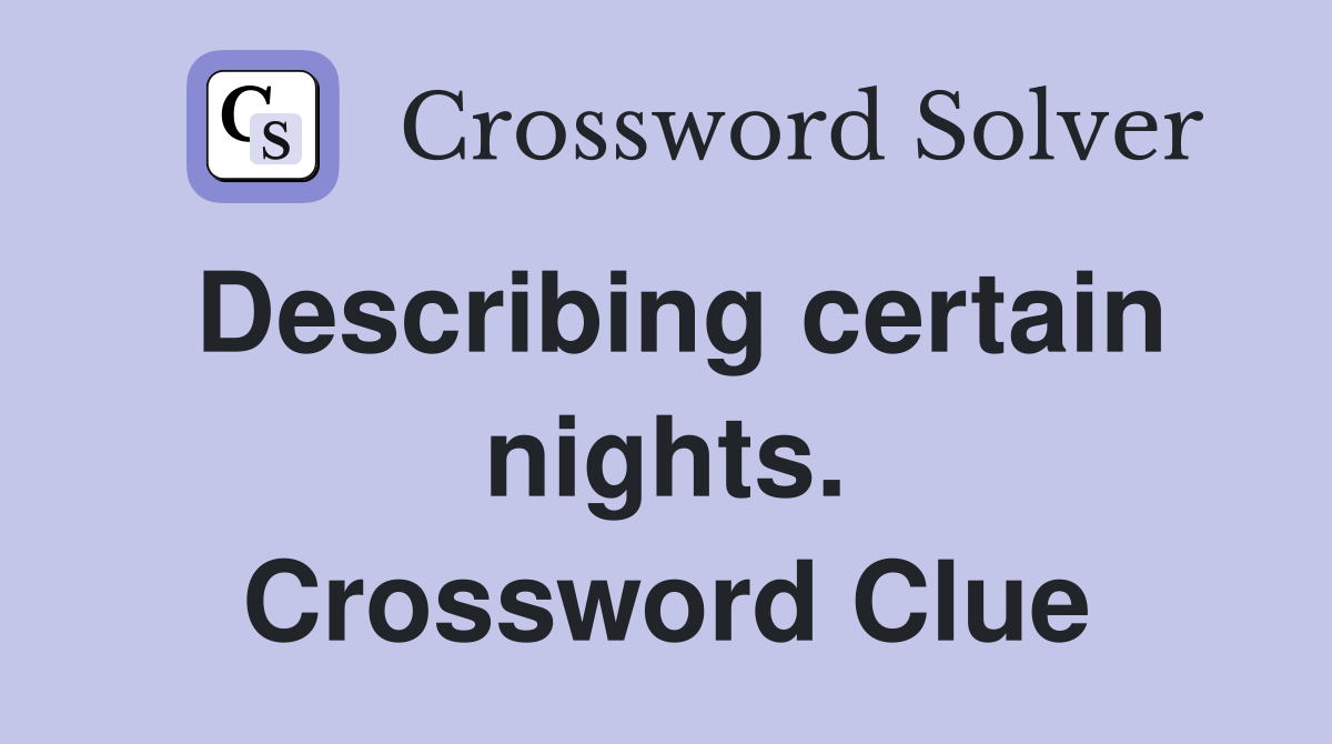 Describing certain nights. Crossword Clue