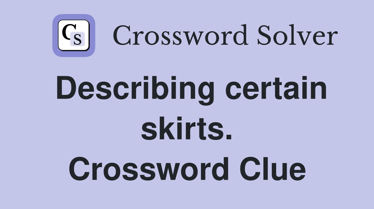 Describing certain skirts. Crossword Clue