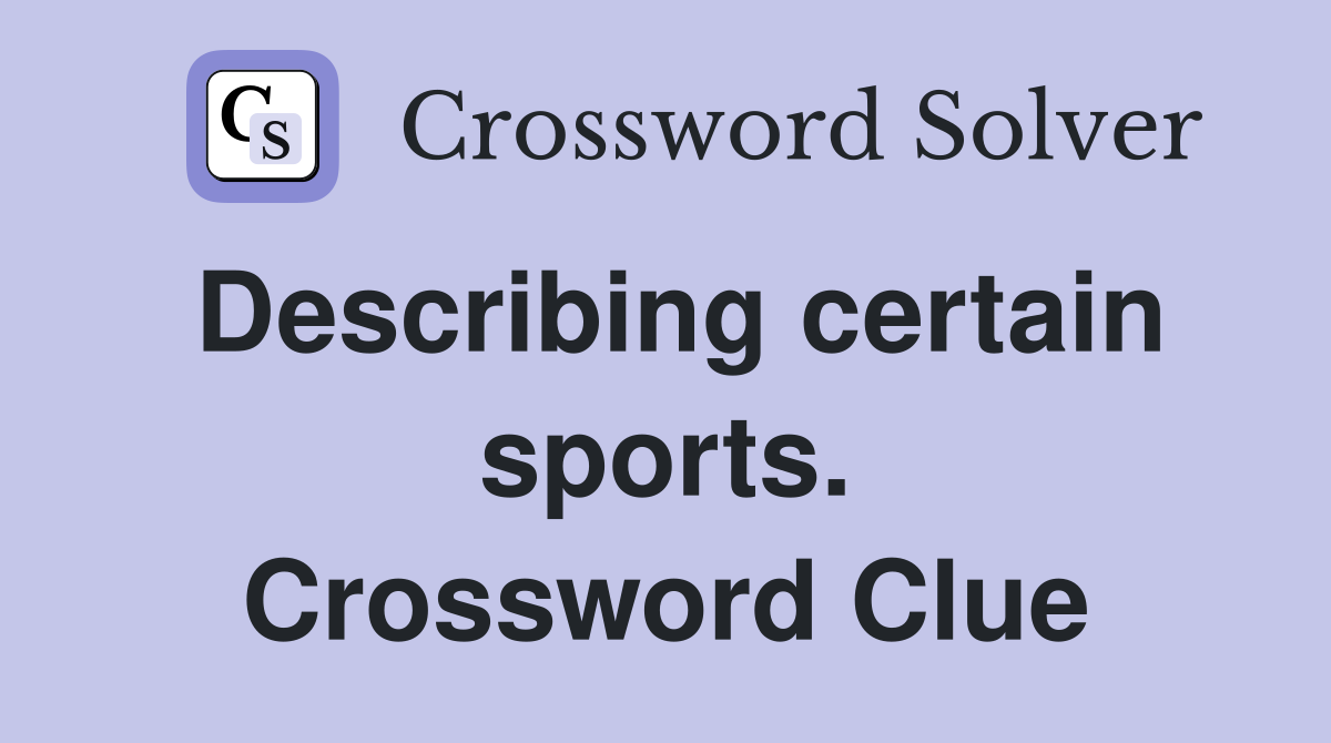 Describing certain sports. Crossword Clue