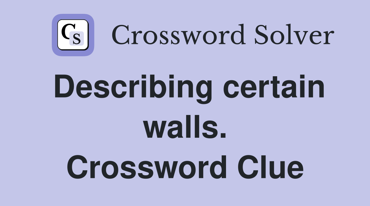 Describing certain walls. Crossword Clue