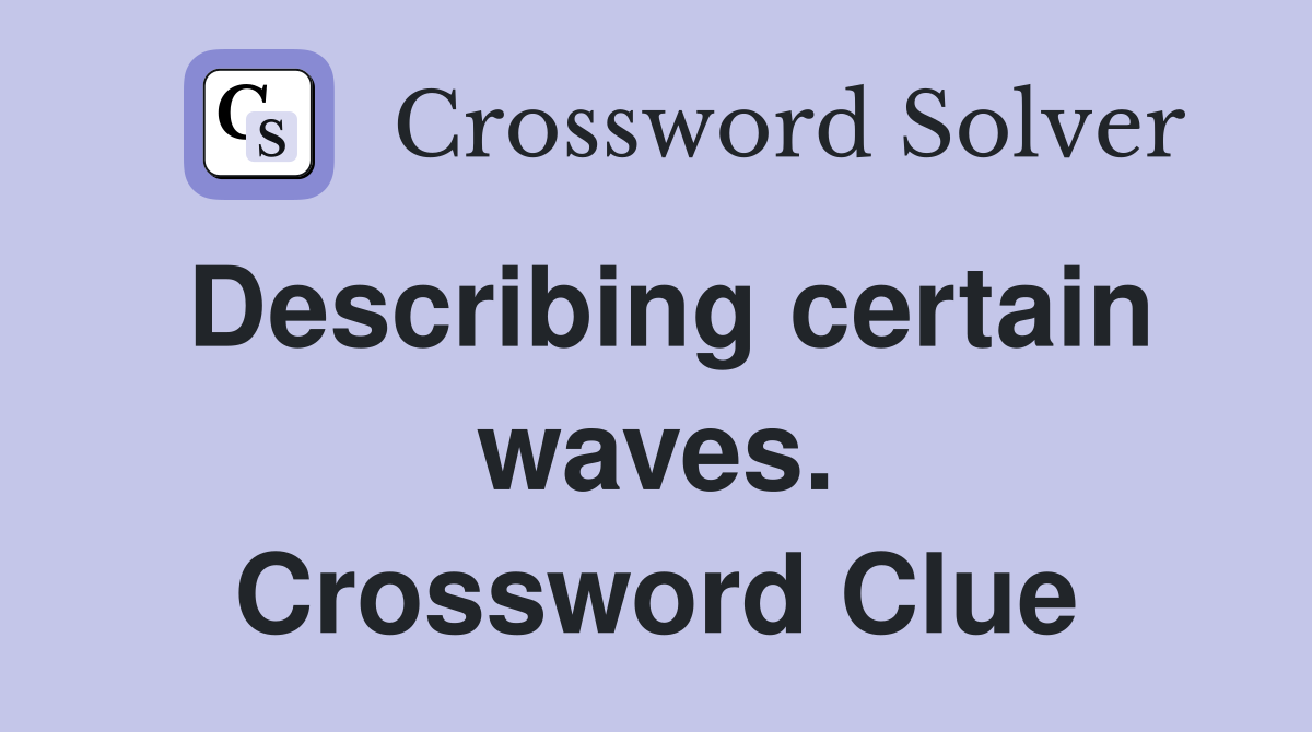 Describing certain waves. Crossword Clue