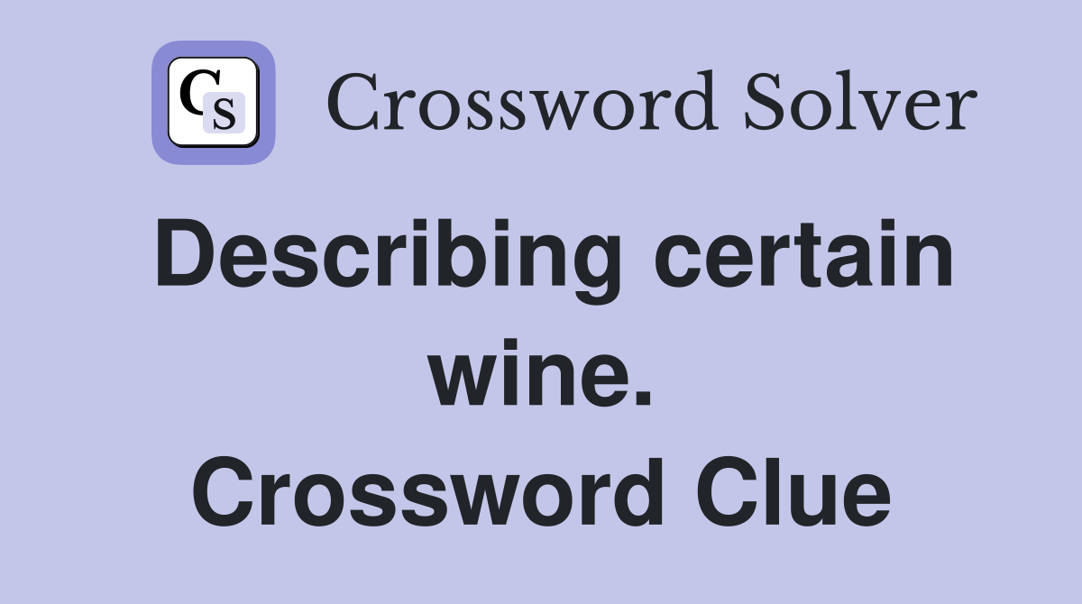 Describing certain wine. Crossword Clue
