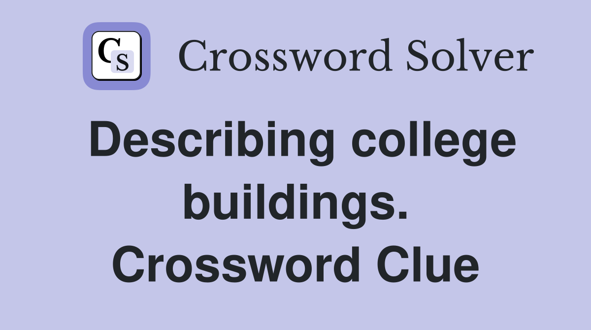 Describing college buildings. Crossword Clue