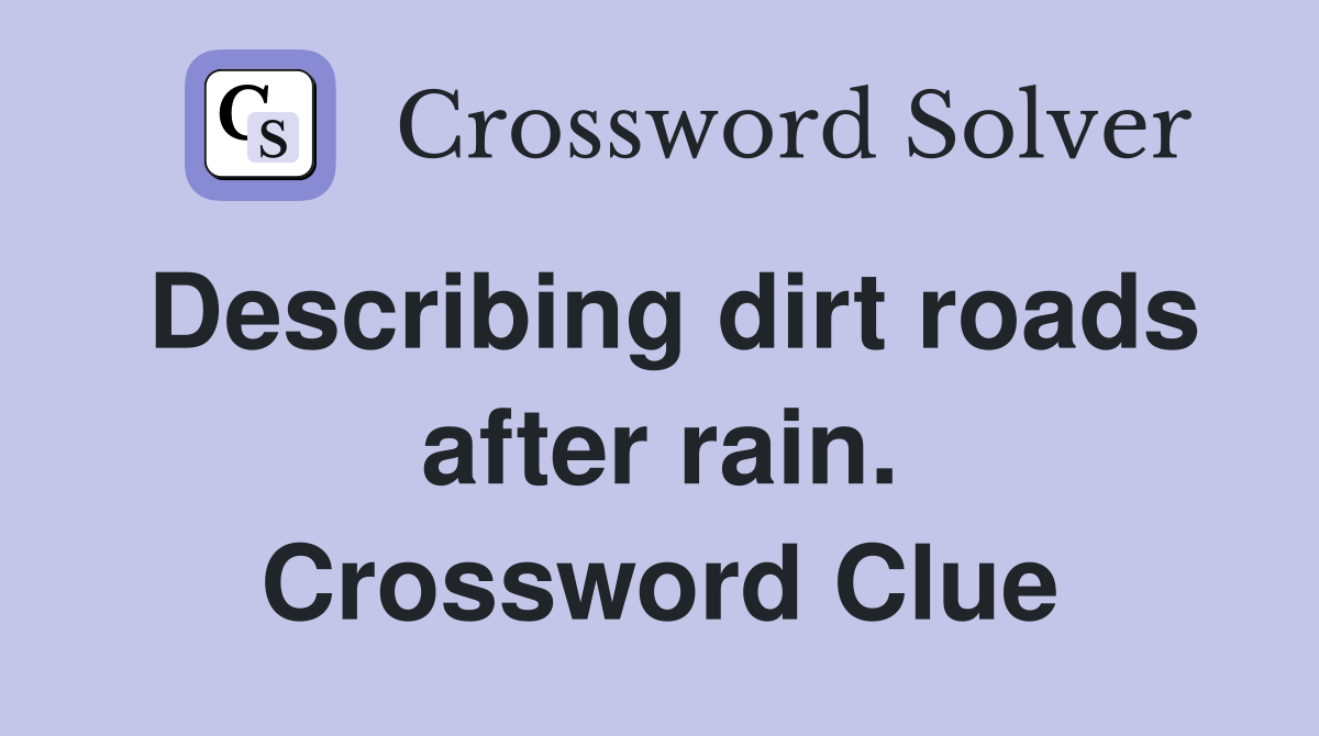 Describing dirt roads after rain. Crossword Clue