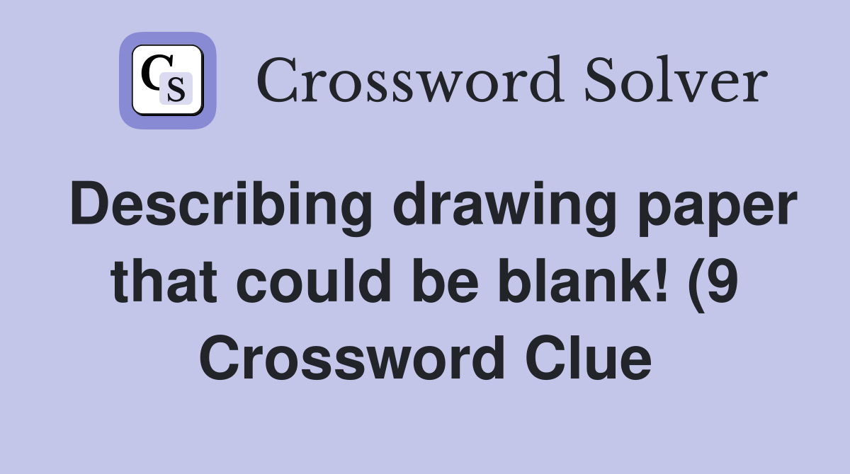 Describing drawing paper that could be blank (9) Crossword Clue Describing drawing paper that could be blank (9) Crossword Clue