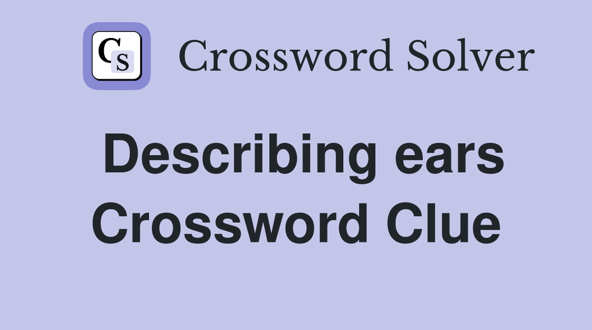 Describing ears Crossword Clue