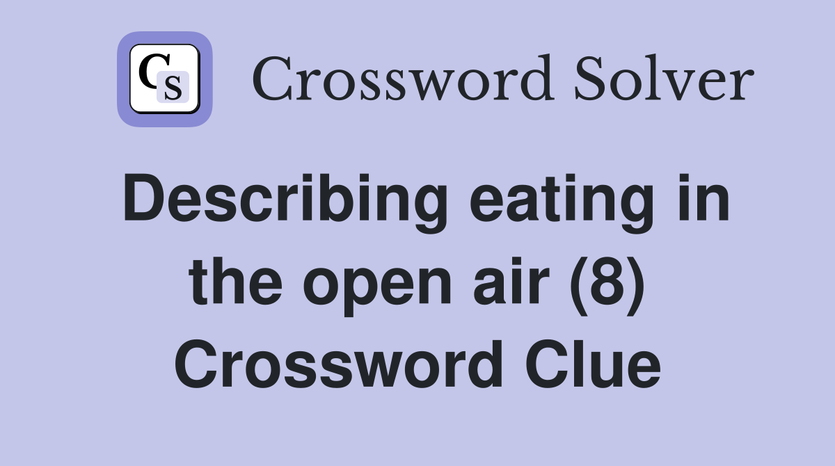 Describing eating in the open air (8) Crossword Clue