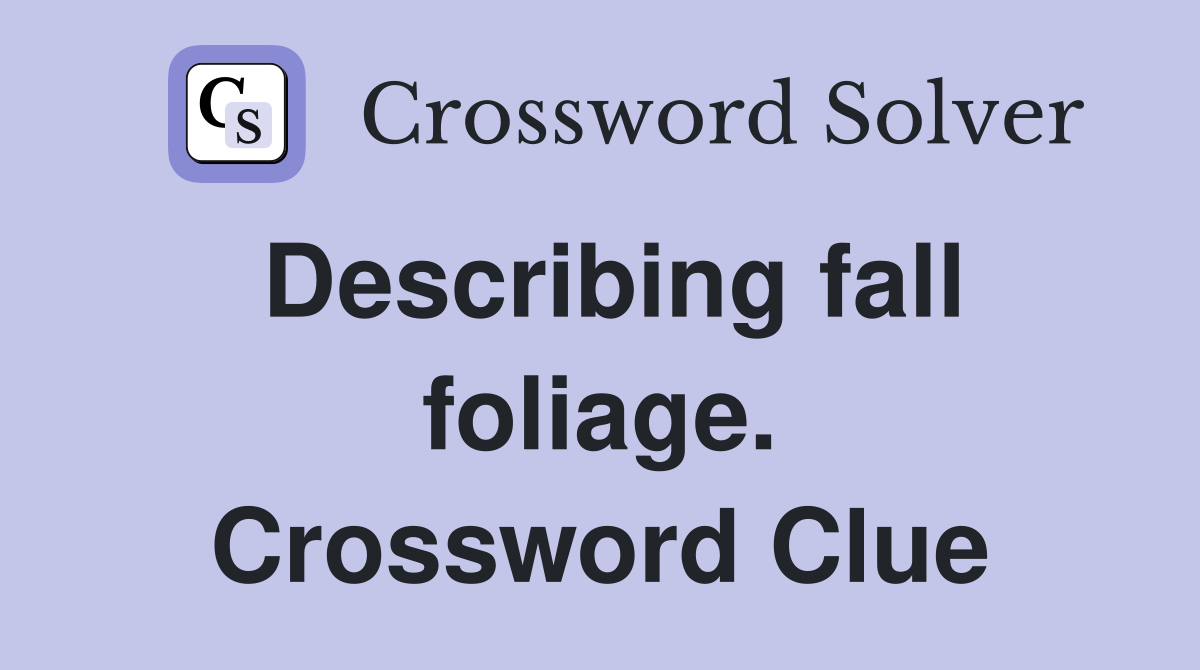 Describing fall foliage. Crossword Clue