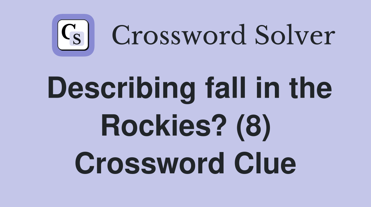 Describing fall in the Rockies? (8) Crossword Clue
