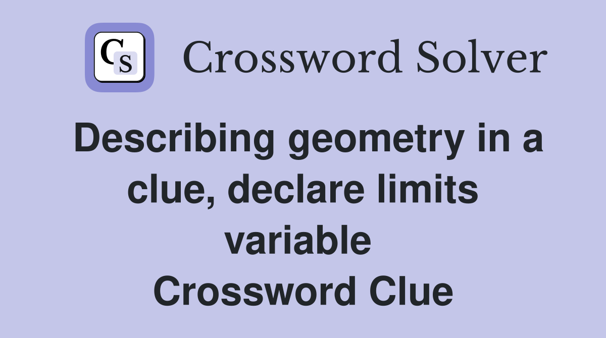 Describing geometry in a clue, declare limits variable  Crossword Clue