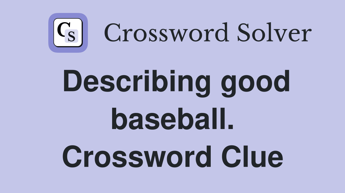 Describing good baseball. Crossword Clue