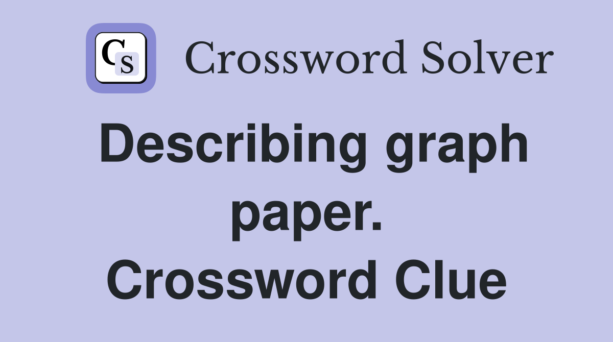 Describing graph paper. Crossword Clue