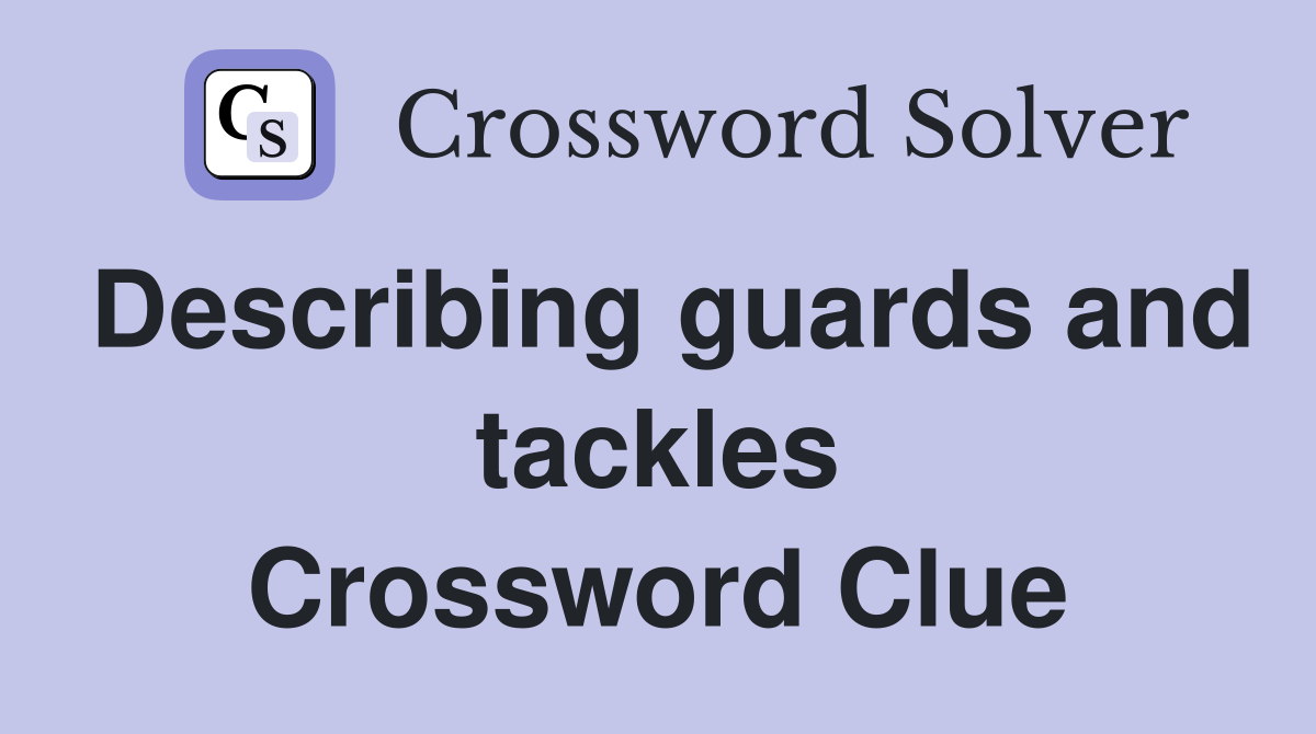 Describing guards and tackles Crossword Clue