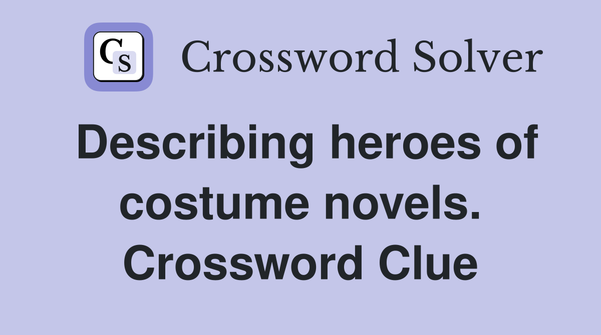 Describing heroes of costume novels. Crossword Clue