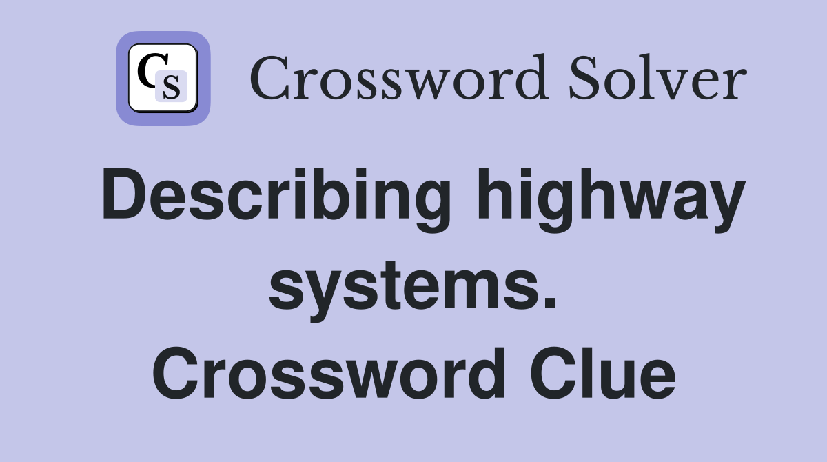 Describing highway systems. Crossword Clue
