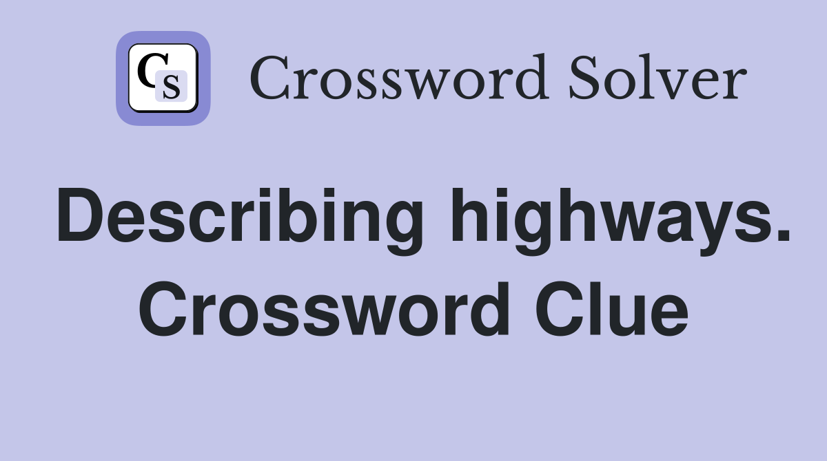 Describing highways. Crossword Clue