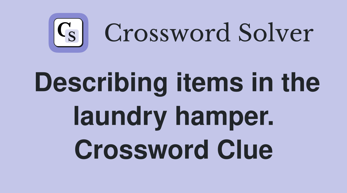 Describing items in the laundry hamper. Crossword Clue