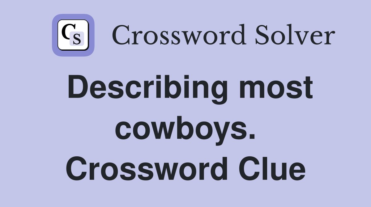 Describing most cowboys. Crossword Clue