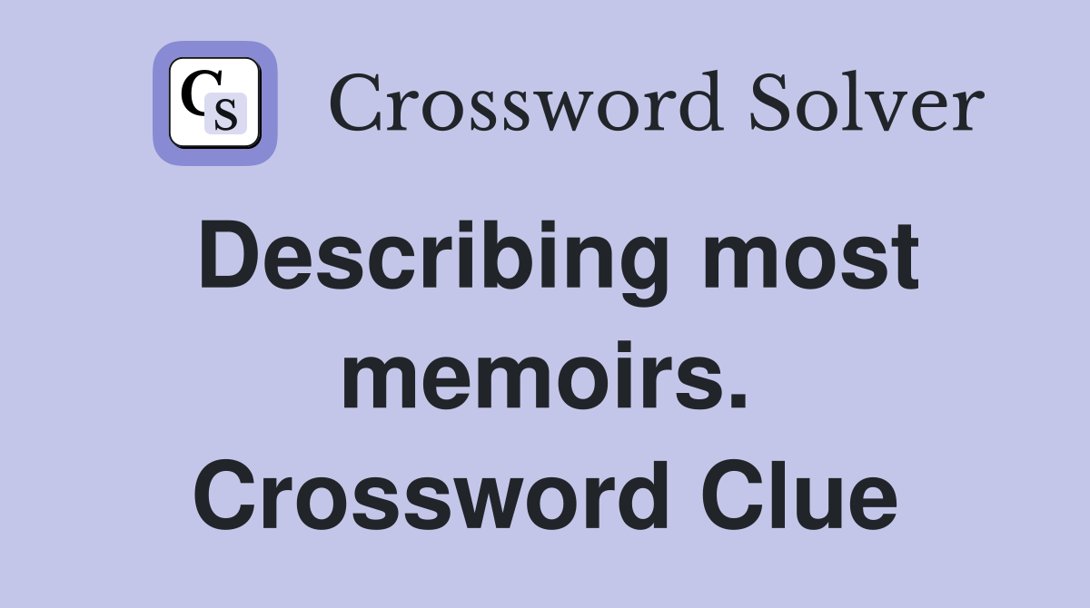 Describing most memoirs. Crossword Clue