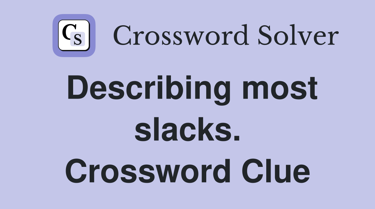 Describing most slacks. Crossword Clue