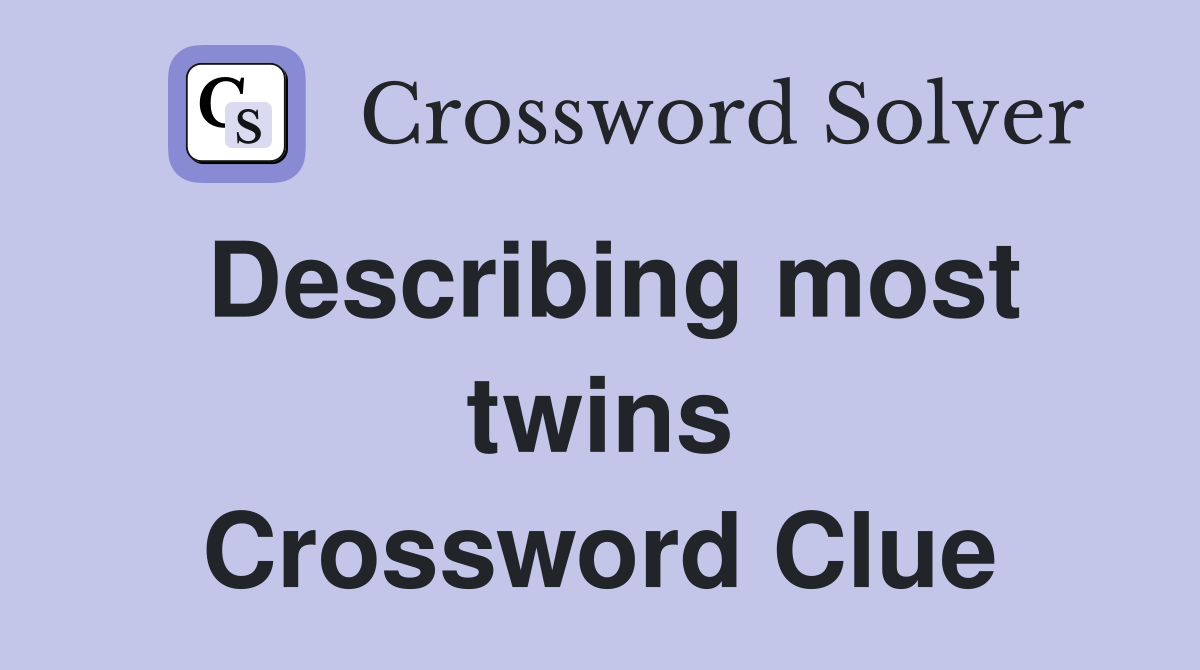 Describing most twins Crossword Clue