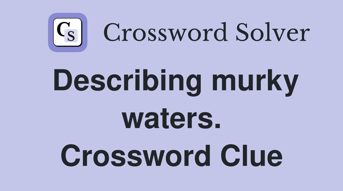 Describing murky waters. Crossword Clue