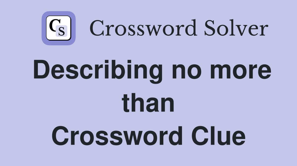 Describing no more than Crossword Clue