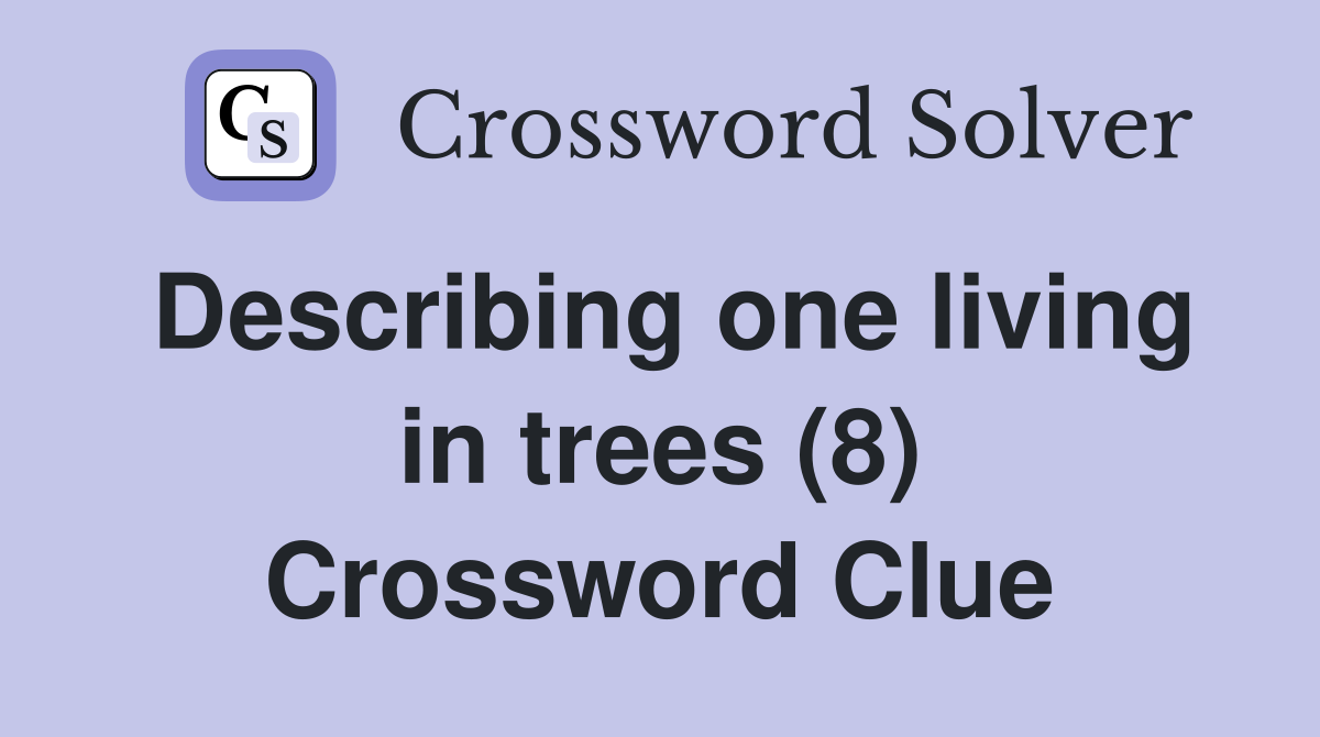 Describing one living in trees (8) Crossword Clue