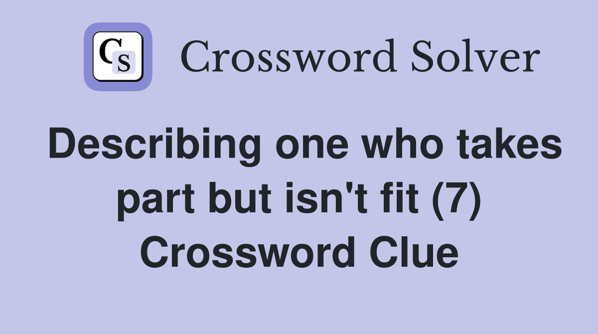 Describing one who takes part but isn't fit (7) Crossword Clue