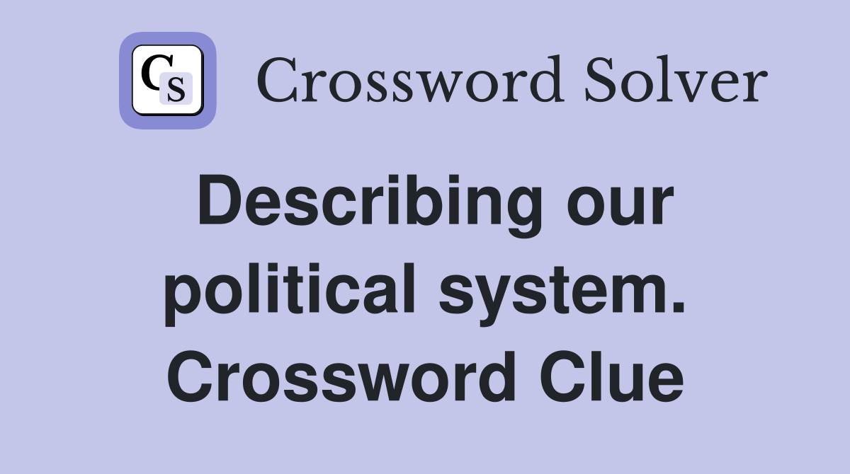 Describing our political system. Crossword Clue